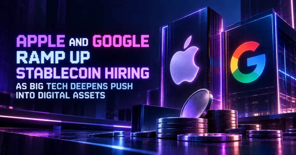 Apple and Google Ramp Up Stablecoin Hiring as Big Tech Deepens Push Into Digital Assets