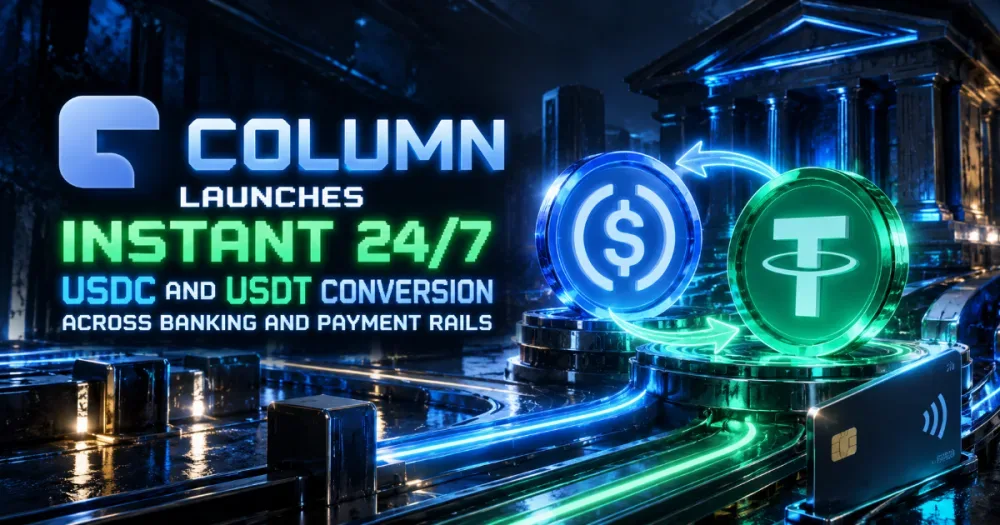 Column Launches Instant 24/7 USDC and USDT Conversion Across Banking and Payment Rails